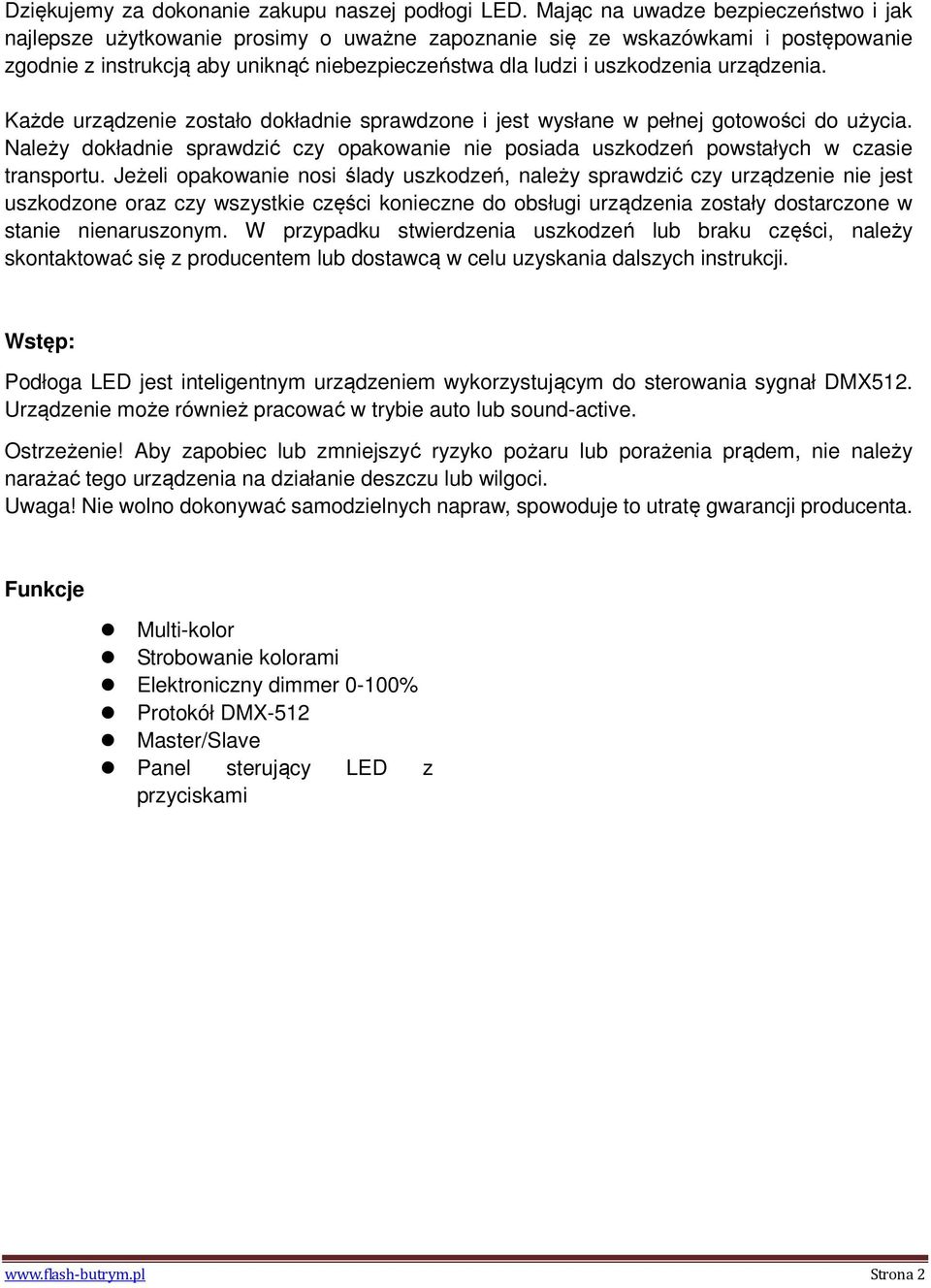 urządzenia. Każde urządzenie zostało dokładnie sprawdzone i jest wysłane w pełnej gotowości do użycia. Należy dokładnie sprawdzić czy opakowanie nie posiada uszkodzeń powstałych w czasie transportu.