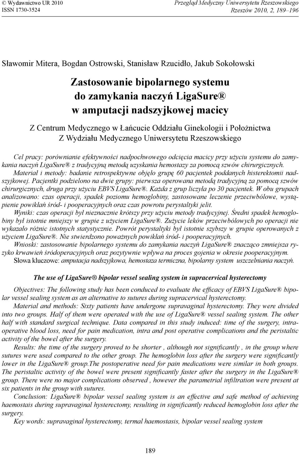 Cel pracy: porównianie efektywności nadpochwowego odcięcia macicy przy użyciu systemu do zamykania naczyń LigaSure z tradycyjną metodą uzyskania hemostazy za pomocą szwów chirurgicznych.