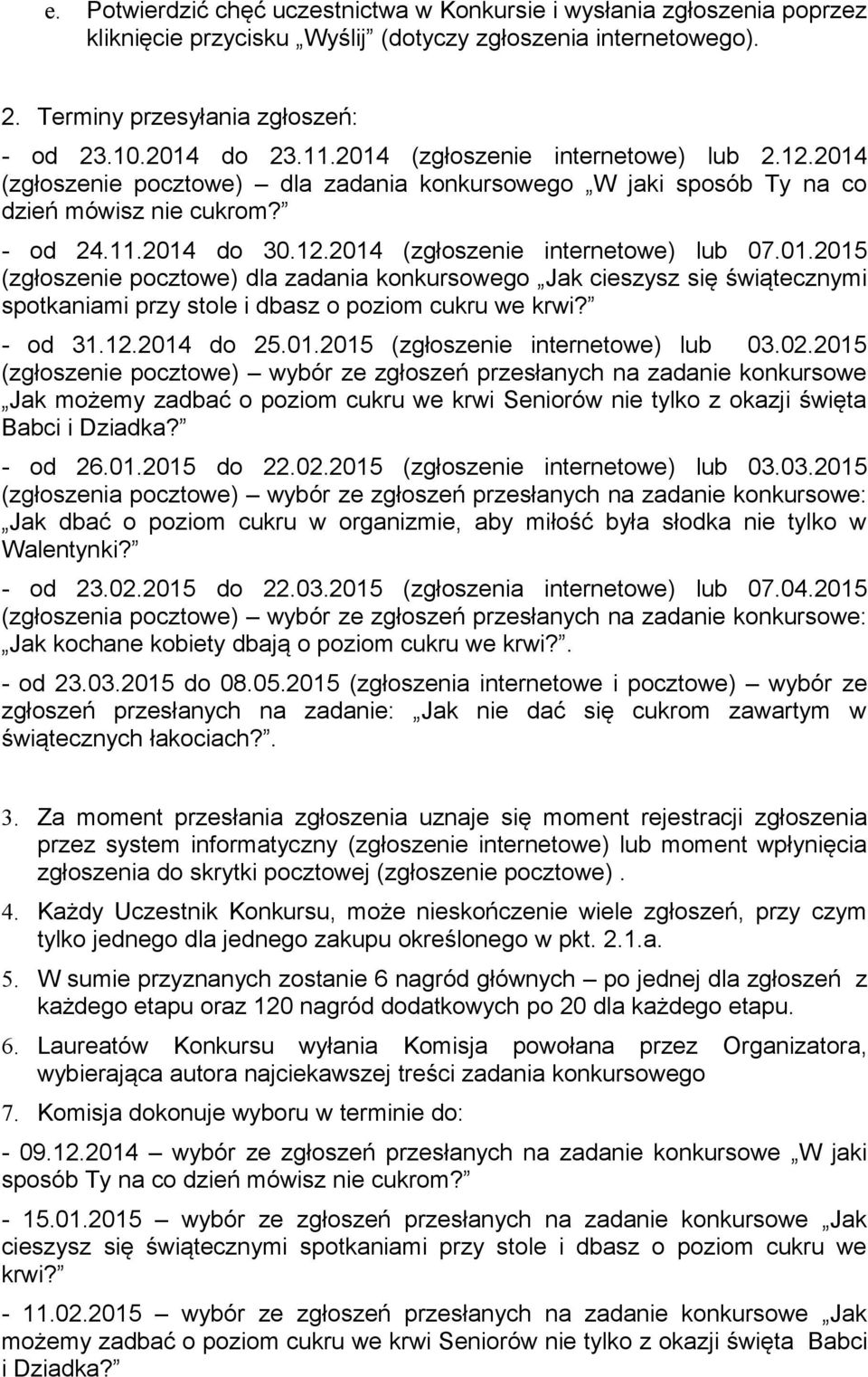 01.2015 (zgłoszenie pocztowe) dla zadania konkursowego Jak cieszysz się świątecznymi spotkaniami przy stole i dbasz o poziom cukru we krwi? - od 31.12.2014 do 25.01.2015 (zgłoszenie internetowe) lub 03.