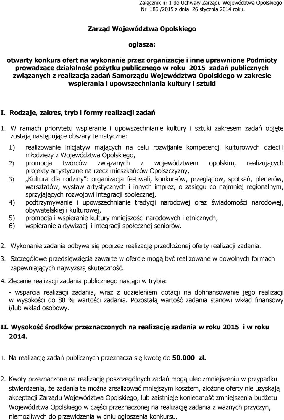 związanych z realizacją zadań Samorządu Województwa Opolskiego w zakresie wspierania i upowszechniania kultury i sztuki I. Rodzaje, zakres, tryb i formy realizacji zadań 1.