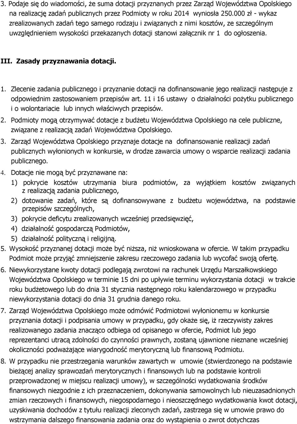 Zasady przyznawania dotacji. 1. Zlecenie zadania publicznego i przyznanie dotacji na dofinansowanie jego realizacji następuje z odpowiednim zastosowaniem przepisów art.