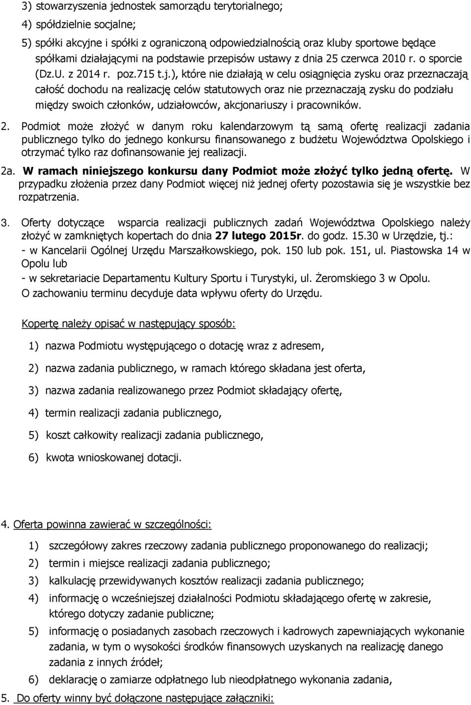 ), które nie działają w celu osiągnięcia zysku oraz przeznaczają całość dochodu na realizację celów statutowych oraz nie przeznaczają zysku do podziału między swoich członków, udziałowców,
