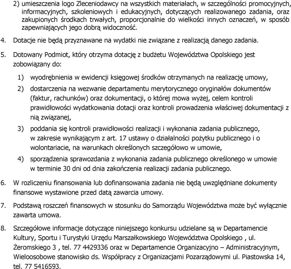 Dotowany Podmiot, który otrzyma dotację z budŝetu Województwa Opolskiego jest zobowiązany do: 1) wyodrębnienia w ewidencji księgowej środków otrzymanych na realizację umowy, 2) dostarczenia na