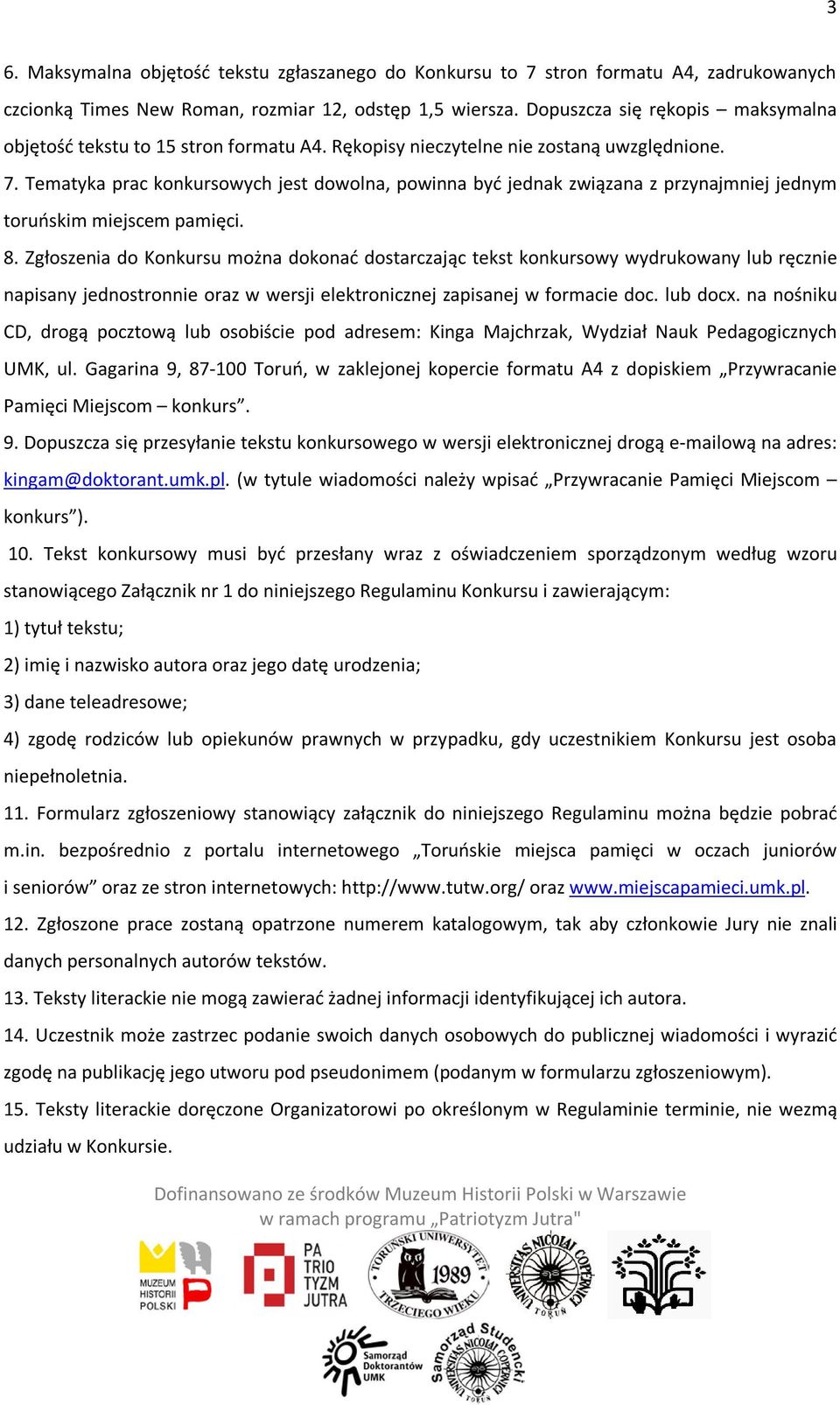 Tematyka prac konkursowych jest dowolna, powinna być jednak związana z przynajmniej jednym toruńskim miejscem pamięci. 8.