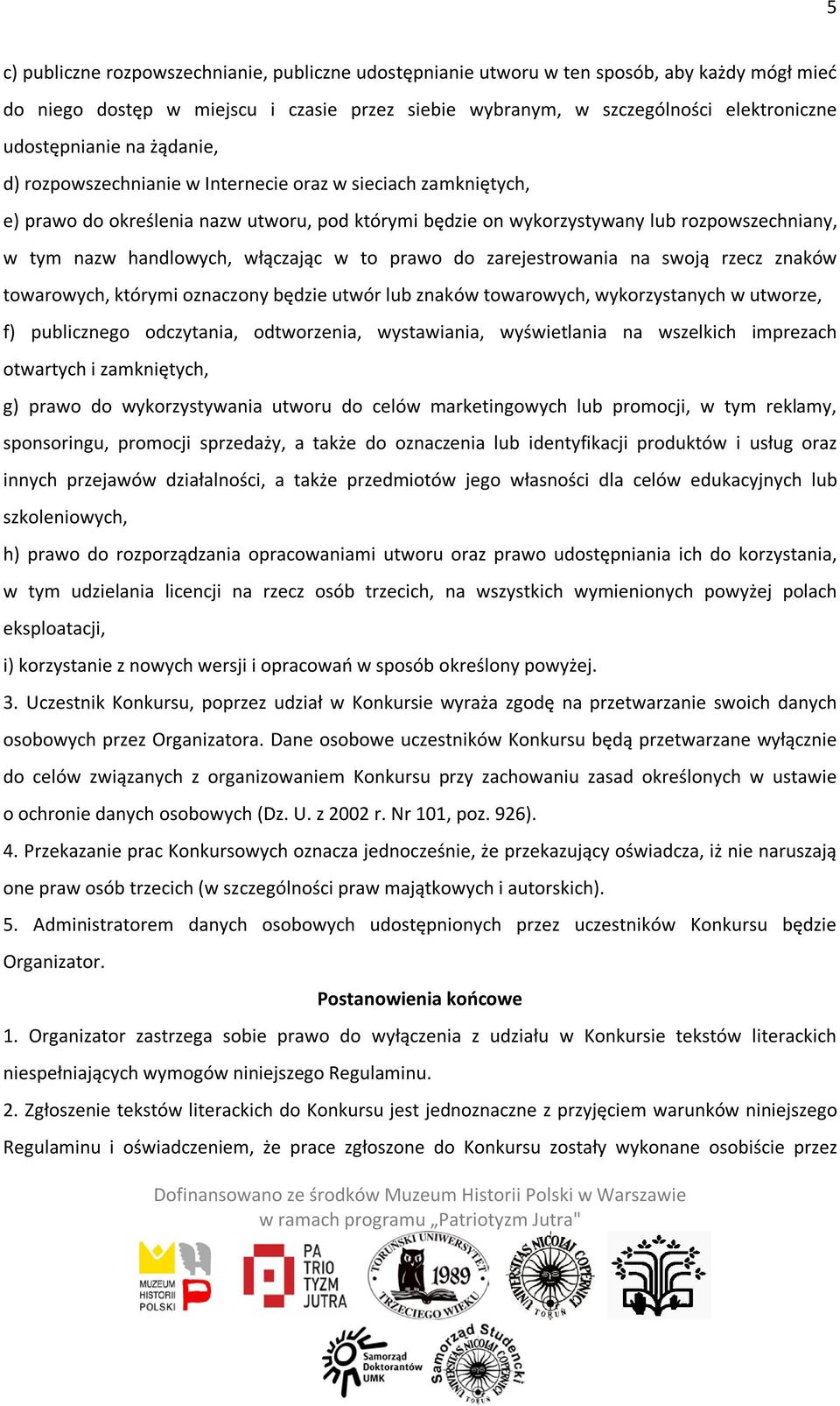 handlowych, włączając w to prawo do zarejestrowania na swoją rzecz znaków towarowych, którymi oznaczony będzie utwór lub znaków towarowych, wykorzystanych w utworze, f) publicznego odczytania,