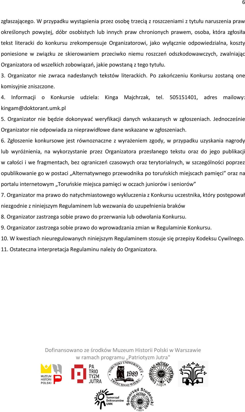 konkursu zrekompensuje Organizatorowi, jako wyłącznie odpowiedzialna, koszty poniesione w związku ze skierowaniem przeciwko niemu roszczeń odszkodowawczych, zwalniając Organizatora od wszelkich