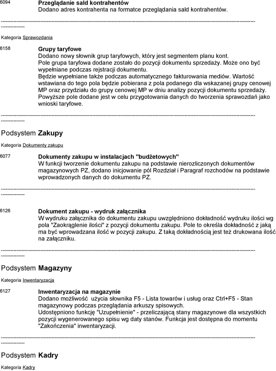 Może ono być wypełniane podczas rejstracji dokumentu. Będzie wypełniane także podczas automatycznego fakturowania mediów.