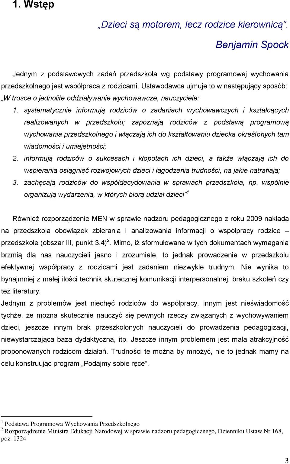 systematycznie informują rodziców o zadaniach wychowawczych i kształcących realizowanych w przedszkolu; zapoznają rodziców z podstawą programową wychowania przedszkolnego i włączają ich do
