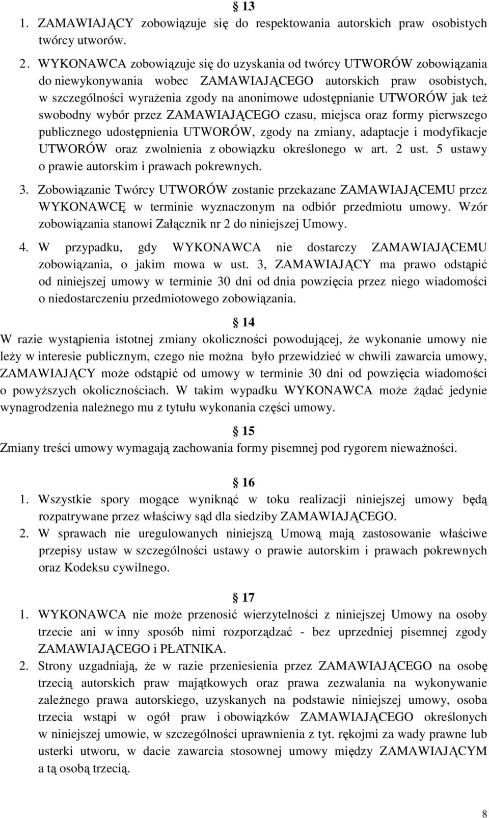 UTWORÓW jak też swobodny wybór przez ZAMAWIAJĄCEGO czasu, miejsca oraz formy pierwszego publicznego udostępnienia UTWORÓW, zgody na zmiany, adaptacje i modyfikacje UTWORÓW oraz zwolnienia z obowiązku