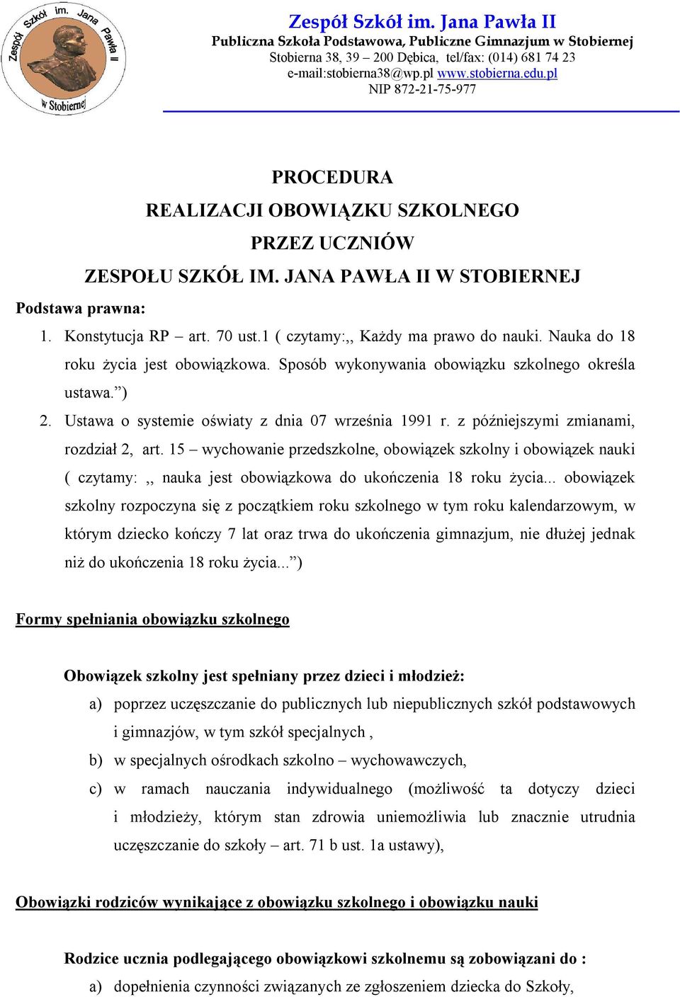 15 wychowanie przedszkolne, obowiązek szkolny i obowiązek nauki ( czytamy:,, nauka jest obowiązkowa do ukończenia 18 roku życia.