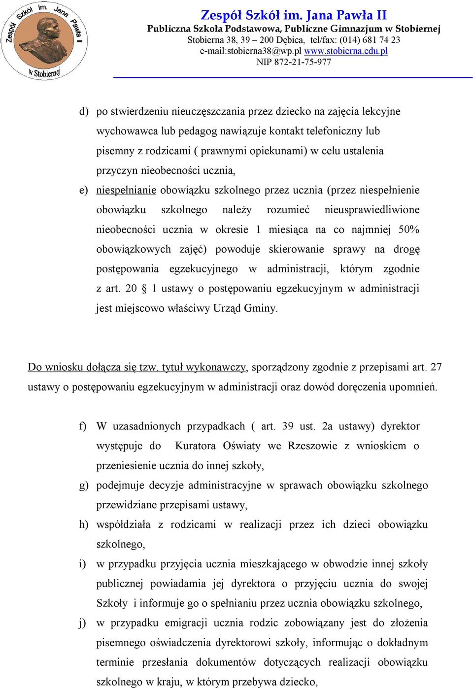 najmniej 50% obowiązkowych zajęć) powoduje skierowanie sprawy na drogę postępowania egzekucyjnego w administracji, którym zgodnie z art.