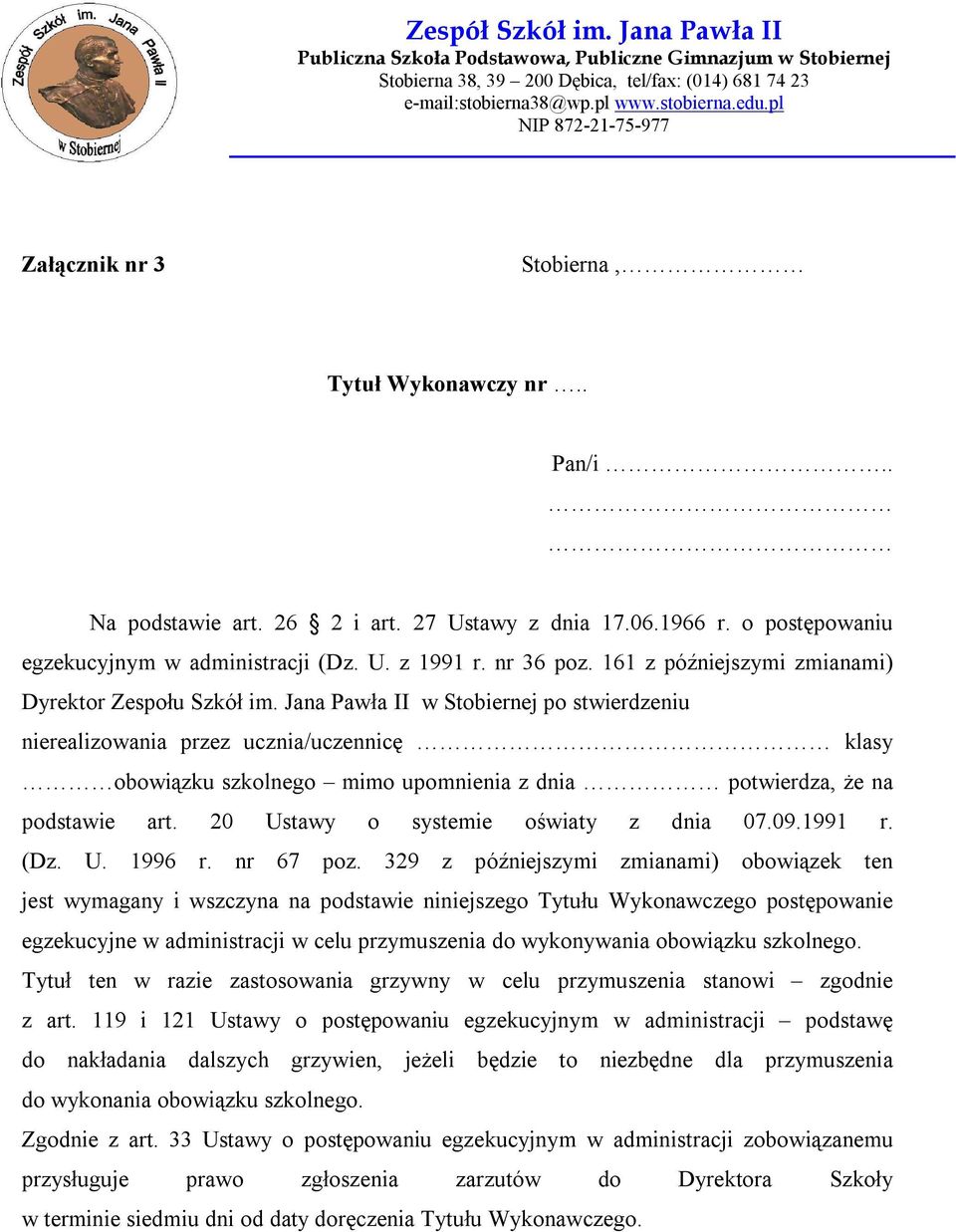 Jana Pawła II w Stobiernej po stwierdzeniu nierealizowania przez ucznia/uczennicę klasy obowiązku szkolnego mimo upomnienia z dnia potwierdza, że na podstawie art.