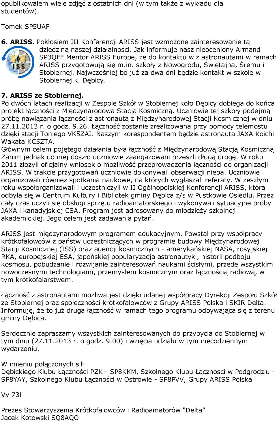 Najwcześniej bo już za dwa dni będzie kontakt w szkole w Stobiernej k. Dębicy. 7. ARISS ze Stobiernej.