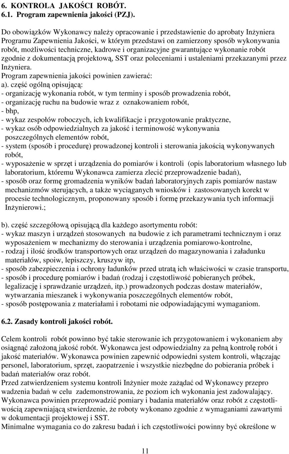 organizacyjne gwarantujce wykonanie robót zgodnie z dokumentacj projektow, SST oraz poleceniami i ustaleniami przekazanymi przez Inyniera. Program zapewnienia jakoci powinien zawiera: a).