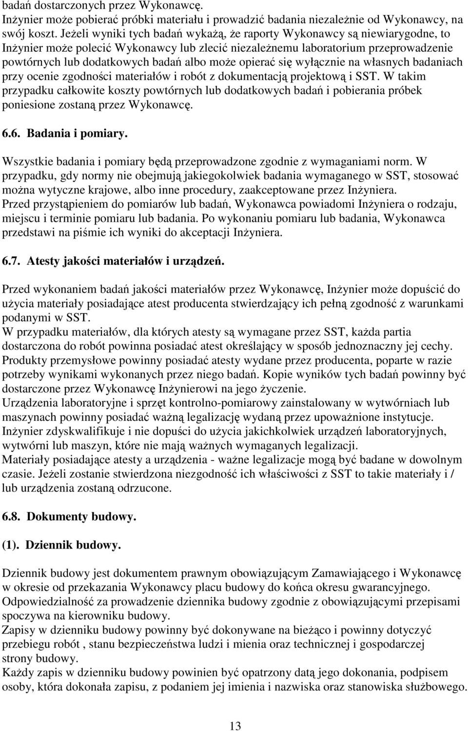 wyłcznie na własnych badaniach przy ocenie zgodnoci materiałów i robót z dokumentacj projektow i SST.