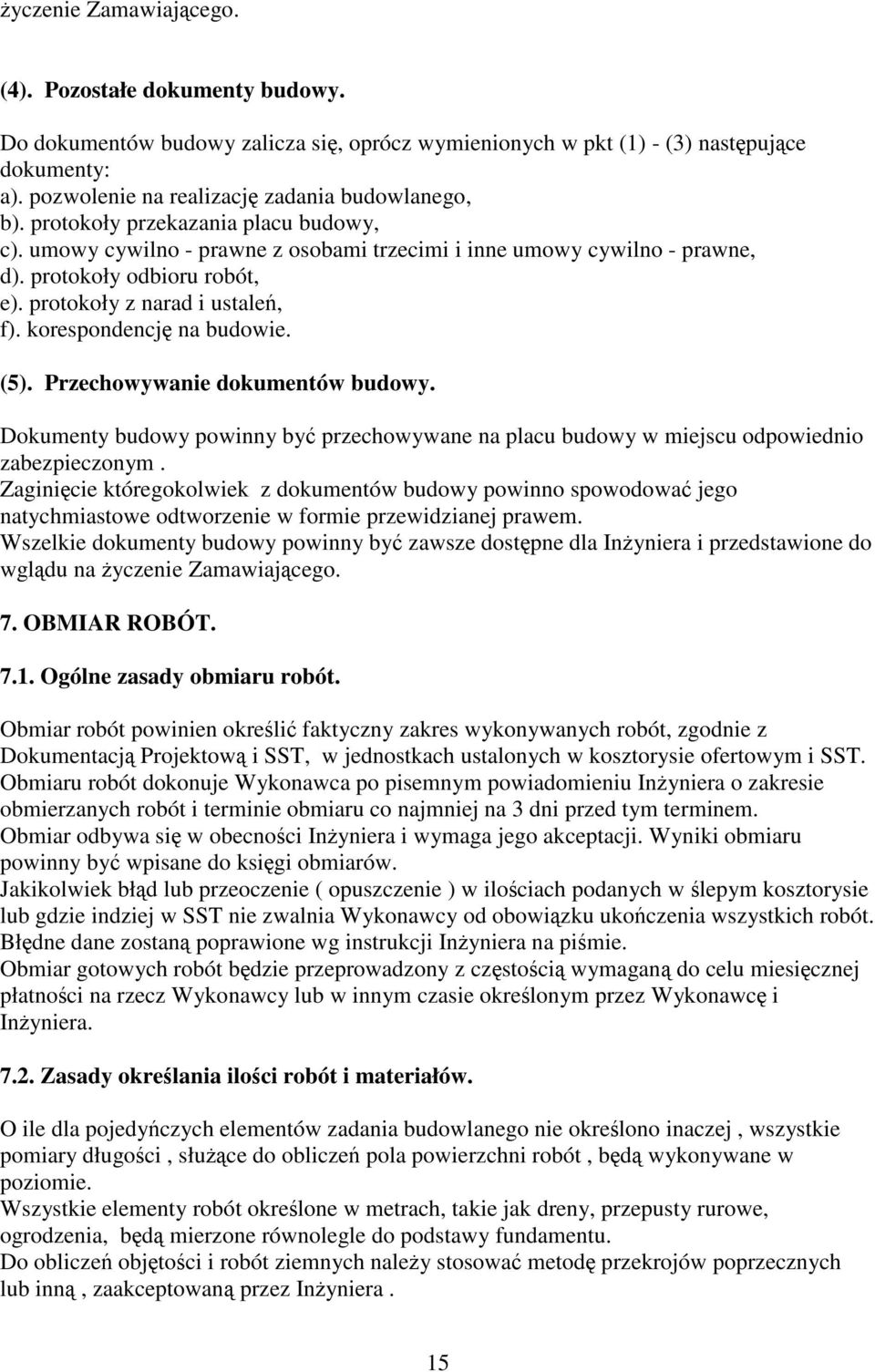 korespondencj na budowie. (5). Przechowywanie dokumentów budowy. Dokumenty budowy powinny by przechowywane na placu budowy w miejscu odpowiednio zabezpieczonym.