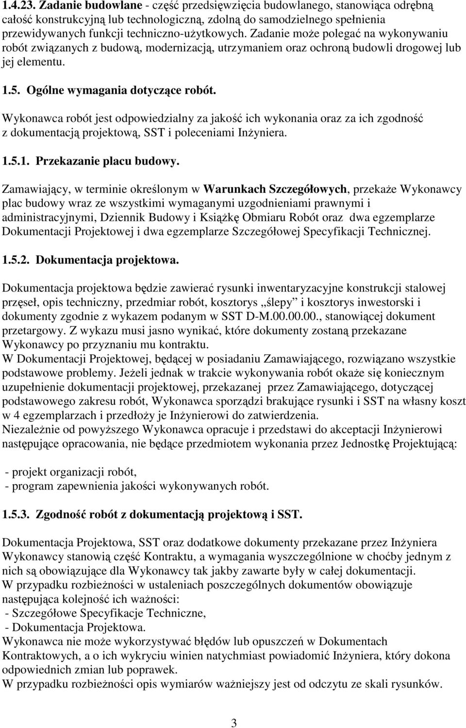 Wykonawca robót jest odpowiedzialny za jako ich wykonania oraz za ich zgodno z dokumentacj projektow, SST i poleceniami Inyniera. 1.5.1. Przekazanie placu budowy.