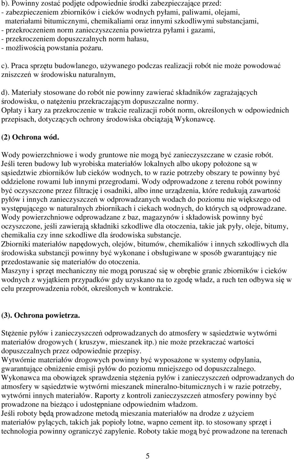 Praca sprztu budowlanego, uywanego podczas realizacji robót nie moe powodowa zniszcze w rodowisku naturalnym, d).