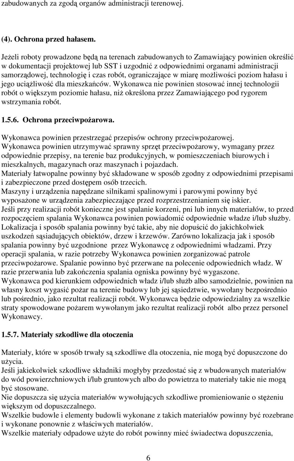 robót, ograniczajce w miar moliwoci poziom hałasu i jego uciliwo dla mieszkaców.