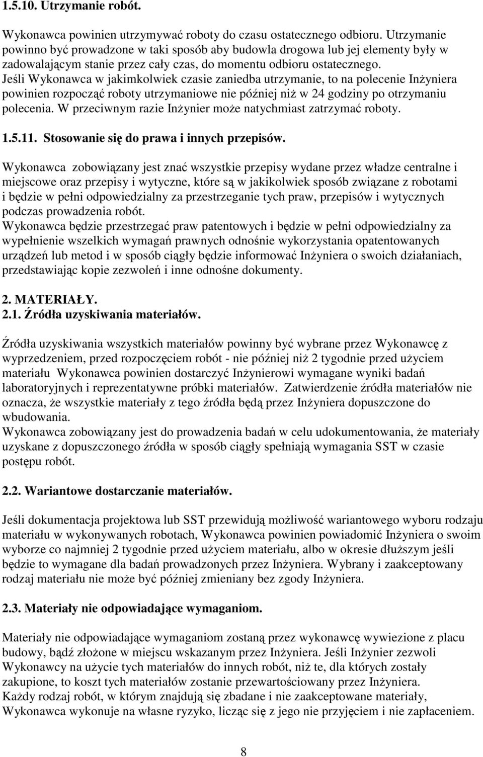 Jeli Wykonawca w jakimkolwiek czasie zaniedba utrzymanie, to na polecenie Inyniera powinien rozpocz roboty utrzymaniowe nie póniej ni w 24 godziny po otrzymaniu polecenia.