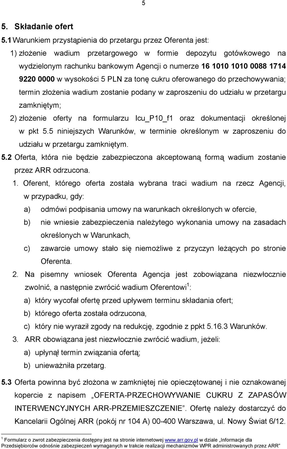 9220 0000 w wysokości 5 PLN za tonę cukru oferowanego do przechowywania; termin złożenia wadium zostanie podany w zaproszeniu do udziału w przetargu zamkniętym; 2) złożenie oferty na formularzu