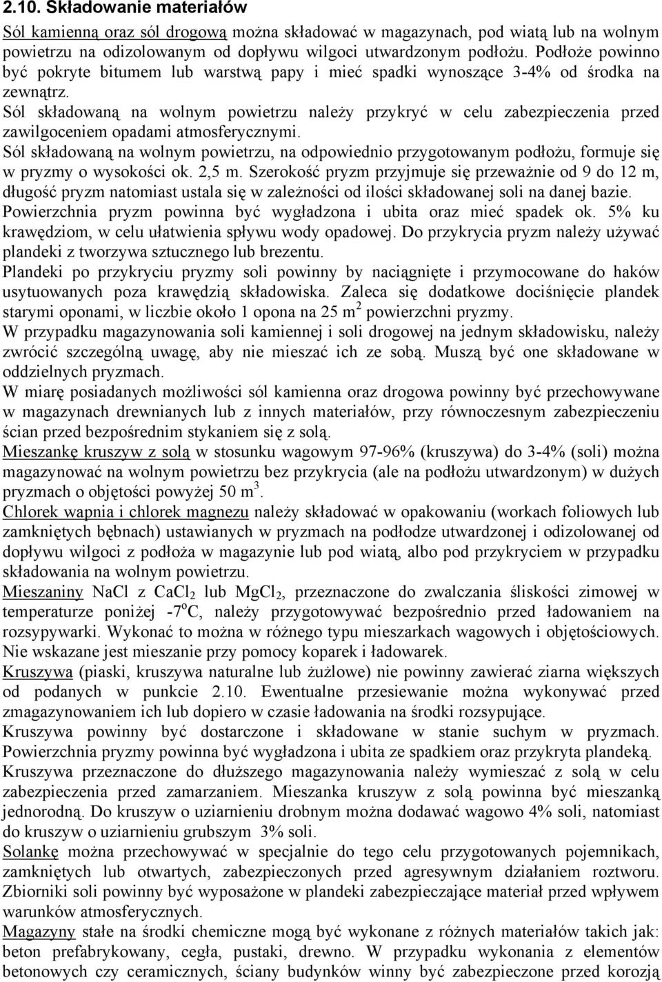 Sól składowaną na wolnym powietrzu należy przykryć w celu zabezpieczenia przed zawilgoceniem opadami atmosferycznymi.