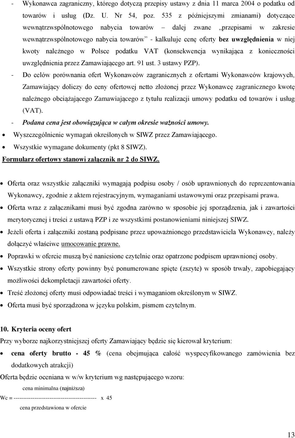 kwoty należnego w Polsce podatku VAT (konsekwencja wynikająca z konieczności uwzględnienia przez Zamawiającego art. 91 ust. 3 ustawy PZP).
