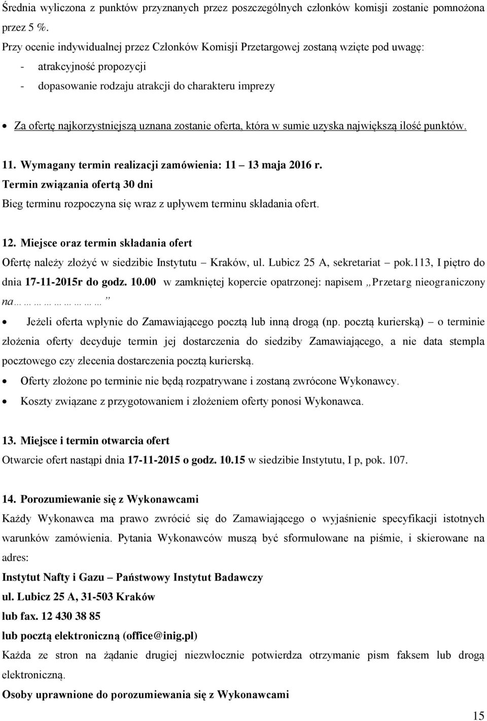 uznana zostanie oferta, która w sumie uzyska największą ilość punktów. 11. Wymagany termin realizacji zamówienia: 11 13 maja 2016 r.