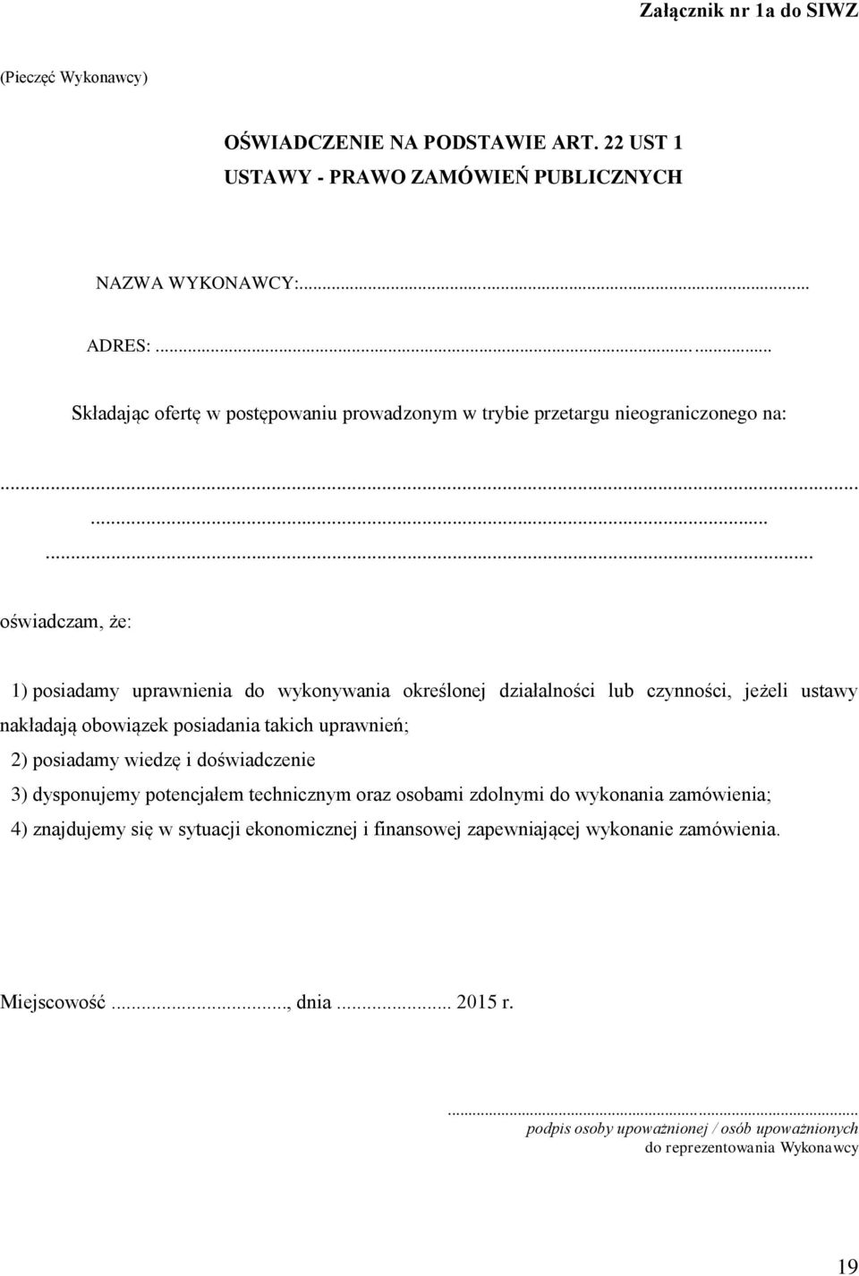 ........ oświadczam, że: 1) posiadamy uprawnienia do wykonywania określonej działalności lub czynności, jeżeli ustawy nakładają obowiązek posiadania takich uprawnień; 2) posiadamy