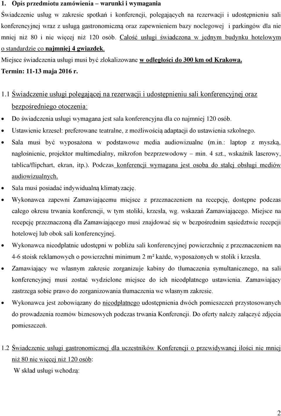 Miejsce świadczenia usługi musi być zlokalizowane w odległości do 300 km od Krakowa. Termin: 11