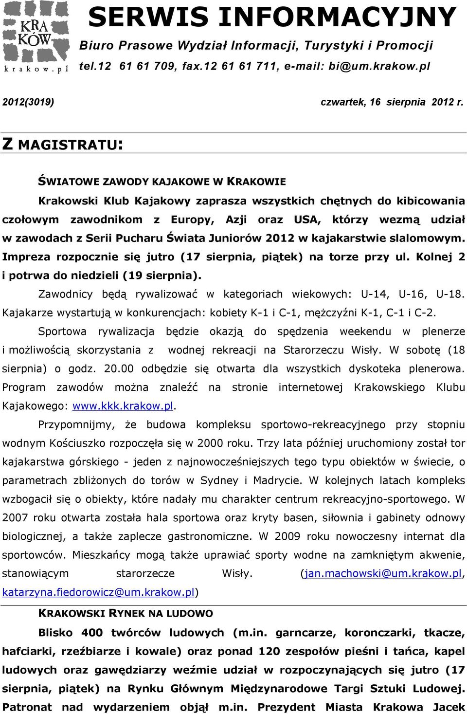 Serii Pucharu Świata Juniorów 2012 w kajakarstwie slalomowym. Impreza rozpocznie się jutro (17 sierpnia, piątek) na torze przy ul. Kolnej 2 i potrwa do niedzieli (19 sierpnia).