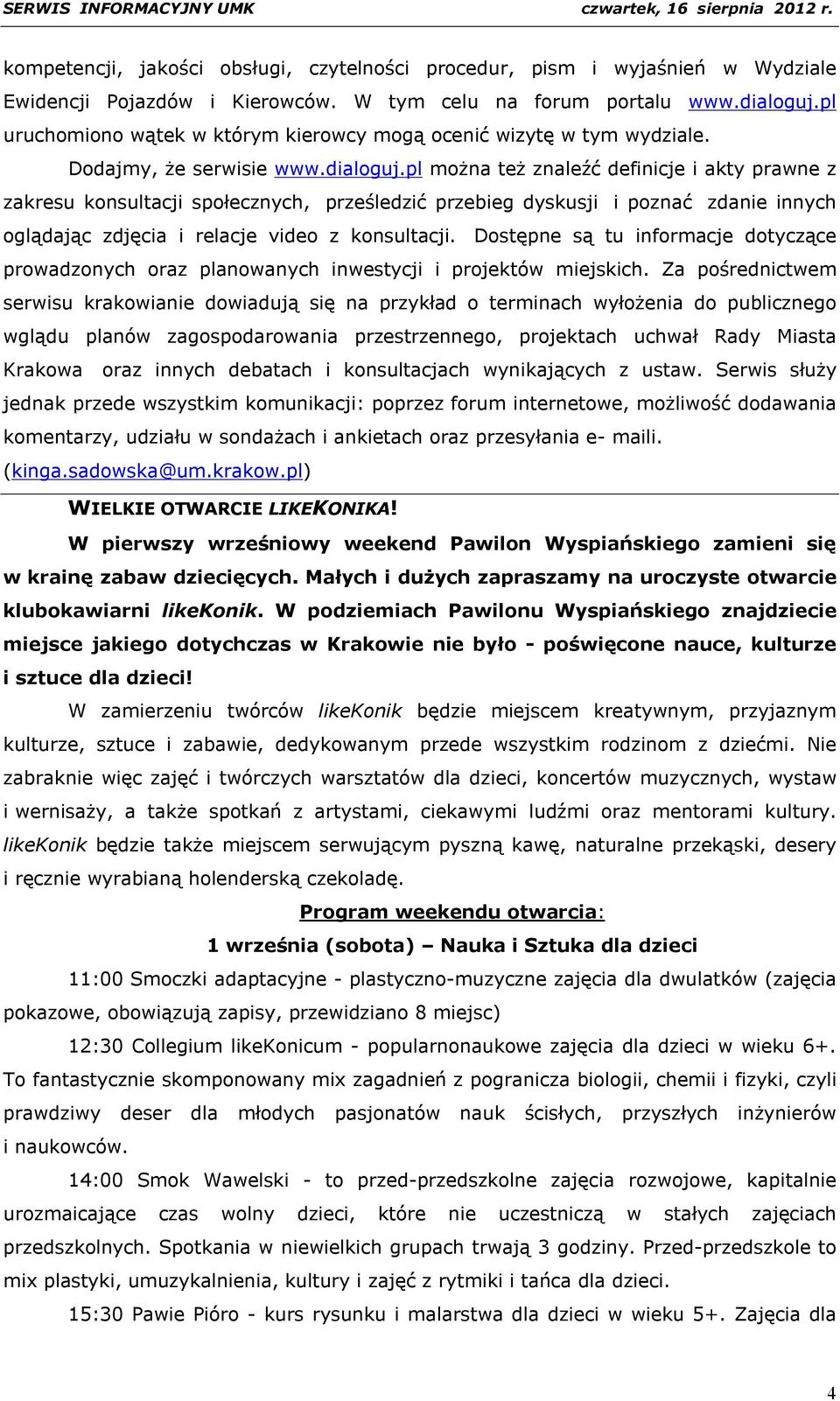 pl można też znaleźć definicje i akty prawne z zakresu konsultacji społecznych, prześledzić przebieg dyskusji i poznać zdanie innych oglądając zdjęcia i relacje video z konsultacji.