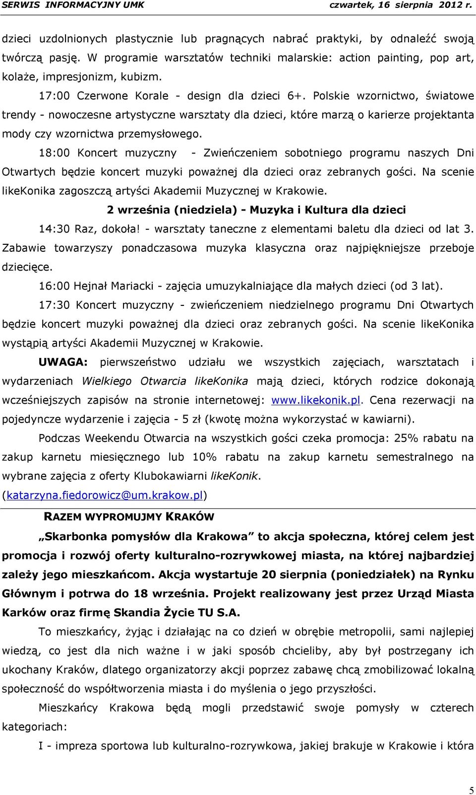 18:00 Koncert muzyczny - Zwieńczeniem sobotniego programu naszych Dni Otwartych będzie koncert muzyki poważnej dla dzieci oraz zebranych gości.