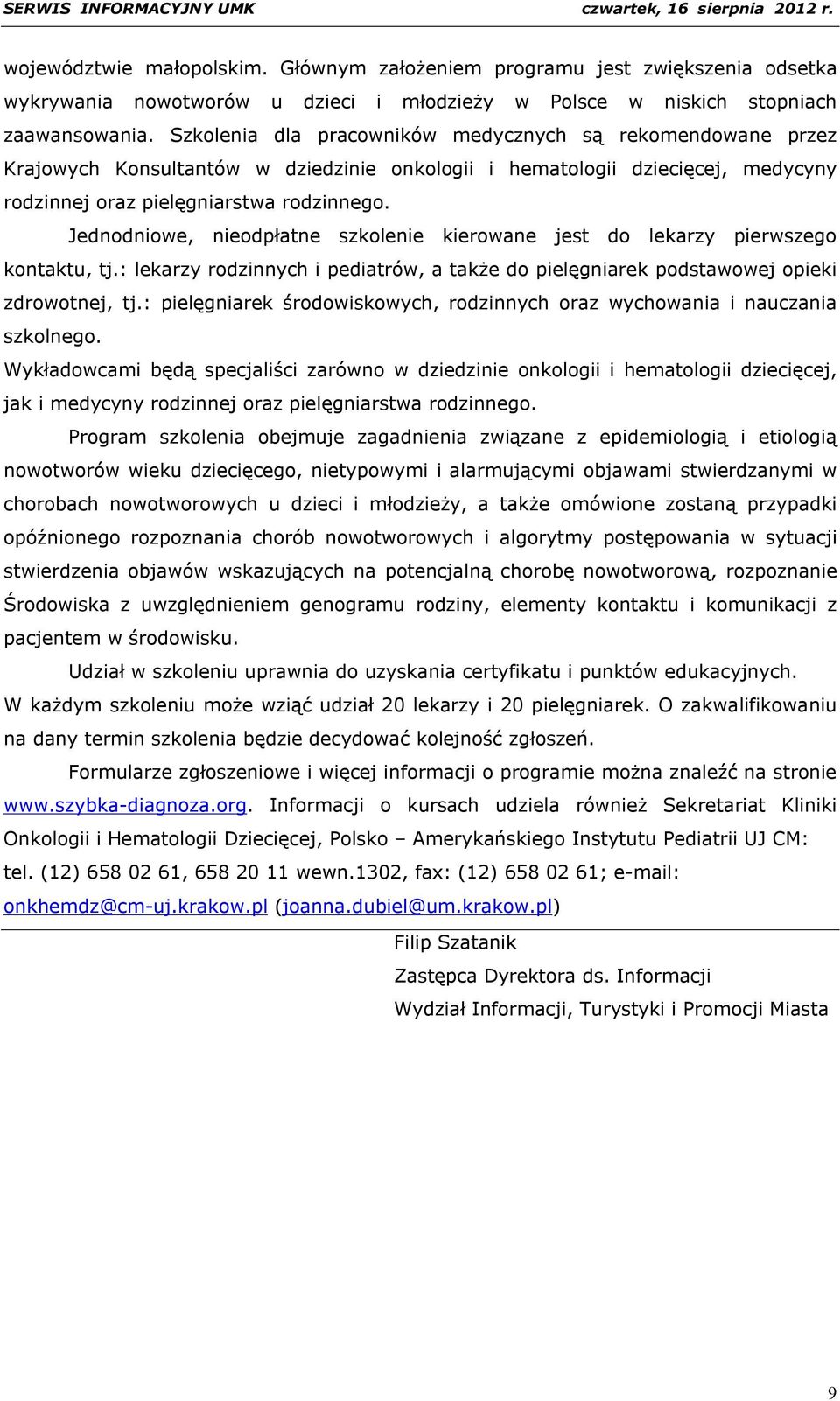 Jednodniowe, nieodpłatne szkolenie kierowane jest do lekarzy pierwszego kontaktu, tj.: lekarzy rodzinnych i pediatrów, a także do pielęgniarek podstawowej opieki zdrowotnej, tj.
