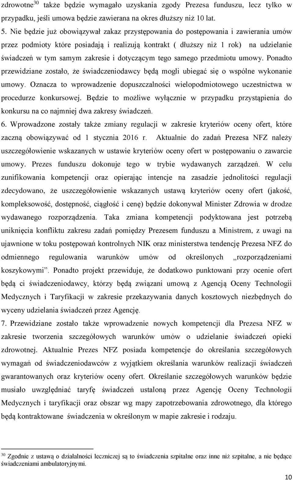 i dotyczącym tego samego przedmiotu umowy. Ponadto przewidziane zostało, że świadczeniodawcy będą mogli ubiegać się o wspólne wykonanie umowy.