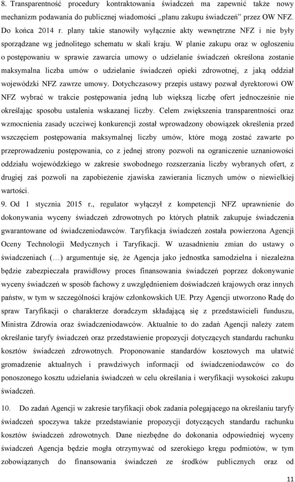 W planie zakupu oraz w ogłoszeniu o postępowaniu w sprawie zawarcia umowy o udzielanie świadczeń określona zostanie maksymalna liczba umów o udzielanie świadczeń opieki zdrowotnej, z jaką oddział