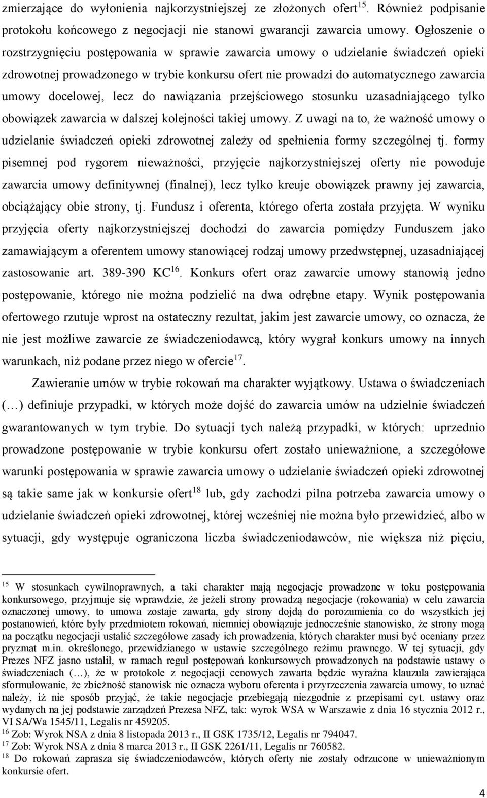 docelowej, lecz do nawiązania przejściowego stosunku uzasadniającego tylko obowiązek zawarcia w dalszej kolejności takiej umowy.