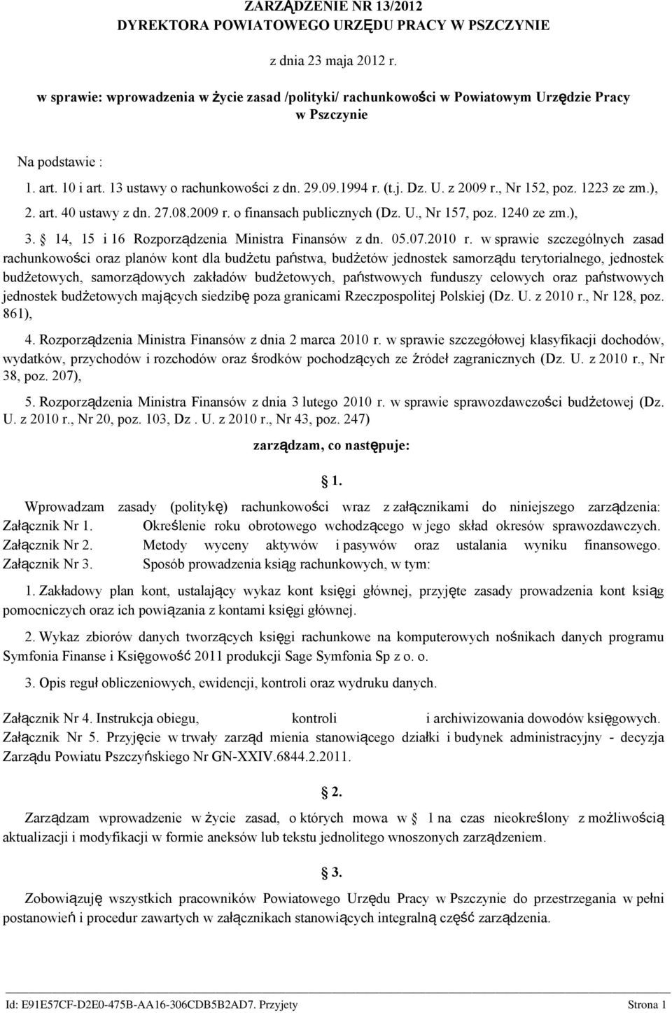 , Nr 152, poz. 1223 ze zm.), 2. art. 40 ustawy z dn. 27.08.2009 r. o finansach publicznych (Dz. U., Nr 157, poz. 1240 ze zm.), 3. 14, 15 i 16 Rozporządzenia Ministra Finansów z dn. 05.07.2010 r.