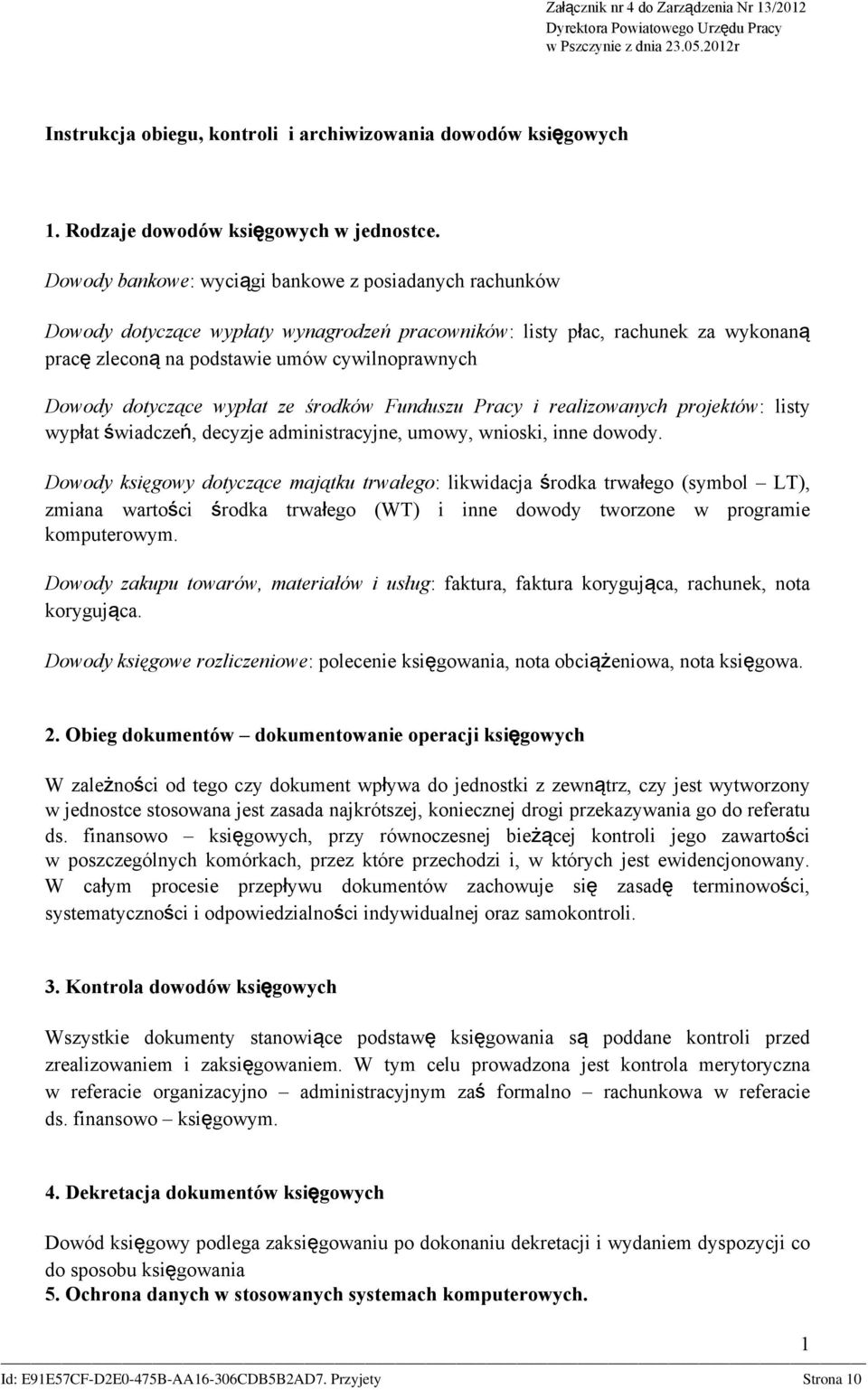 Dowody bankowe: wyciągi bankowe z posiadanych rachunków Dowody dotyczące wypłaty wynagrodzeń pracowników: listy płac, rachunek za wykonaną pracę zleconą na podstawie umów cywilnoprawnych Dowody