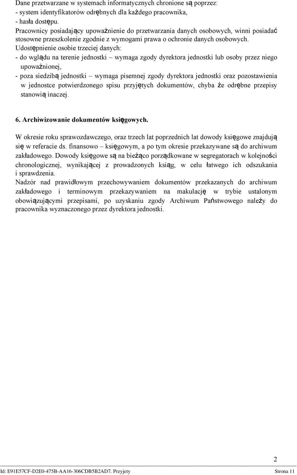 Udostępnienie osobie trzeciej danych: - do wglądu na terenie jednostki wymaga zgody dyrektora jednostki lub osoby przez niego upoważnionej, - poza siedzibą jednostki wymaga pisemnej zgody dyrektora
