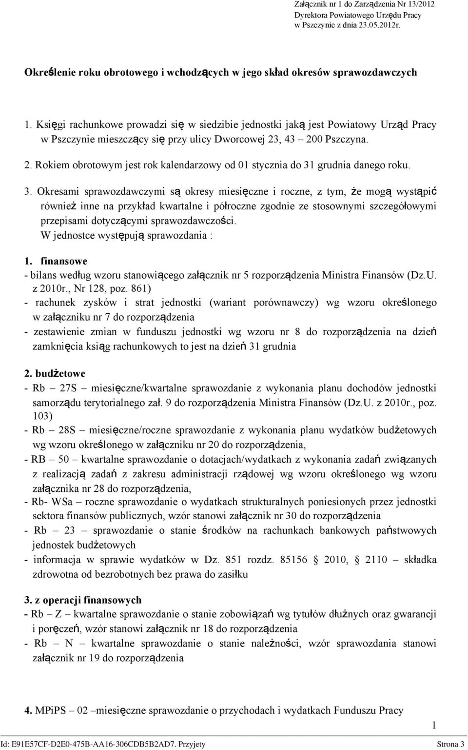 , 43 200 Pszczyna. 2. Rokiem obrotowym jest rok kalendarzowy od 01 stycznia do 31