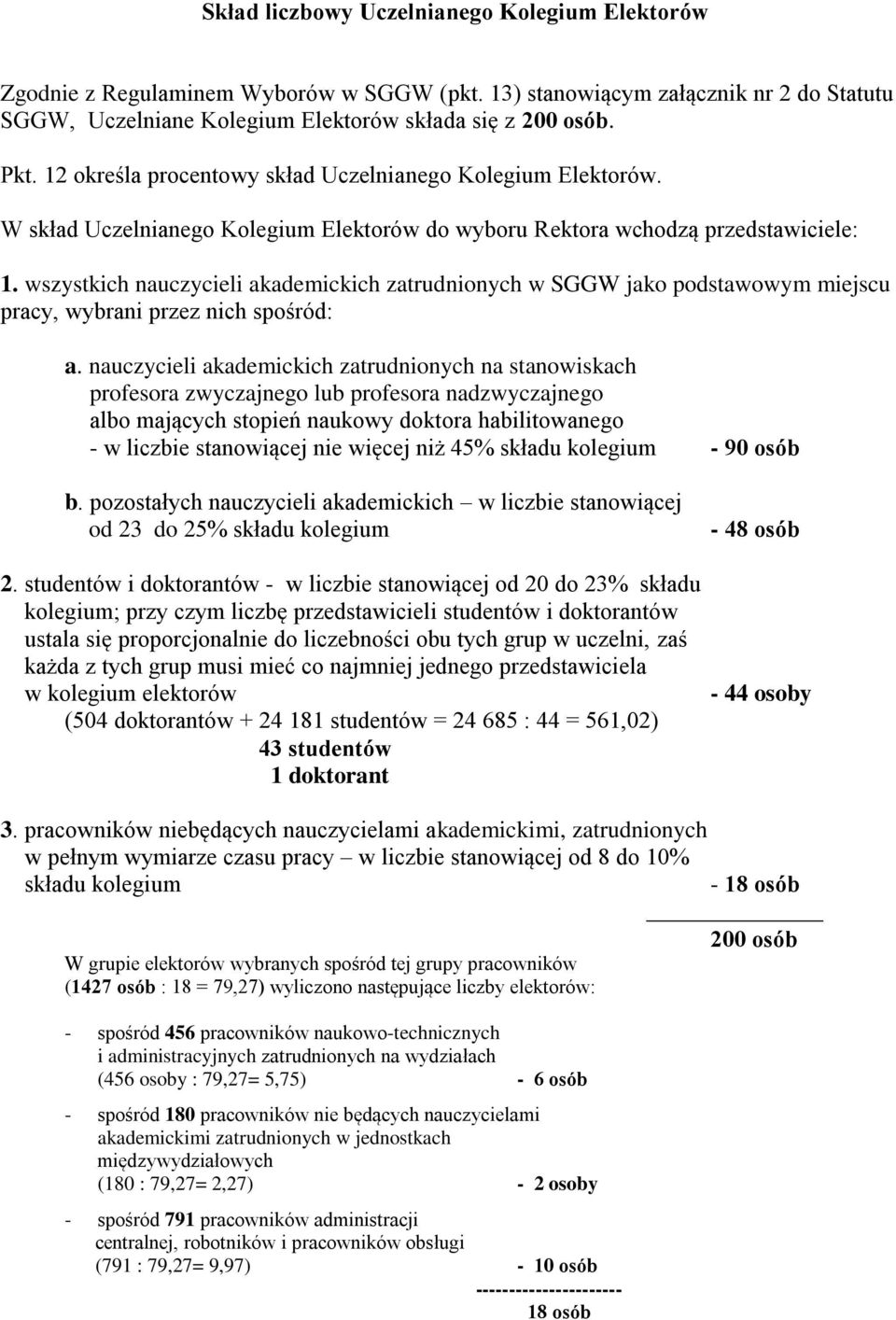 wszystkich nauczycieli akademickich zatrudnionych w SGGW jako podstawowym miejscu pracy, wybrani przez nich spośród: a.