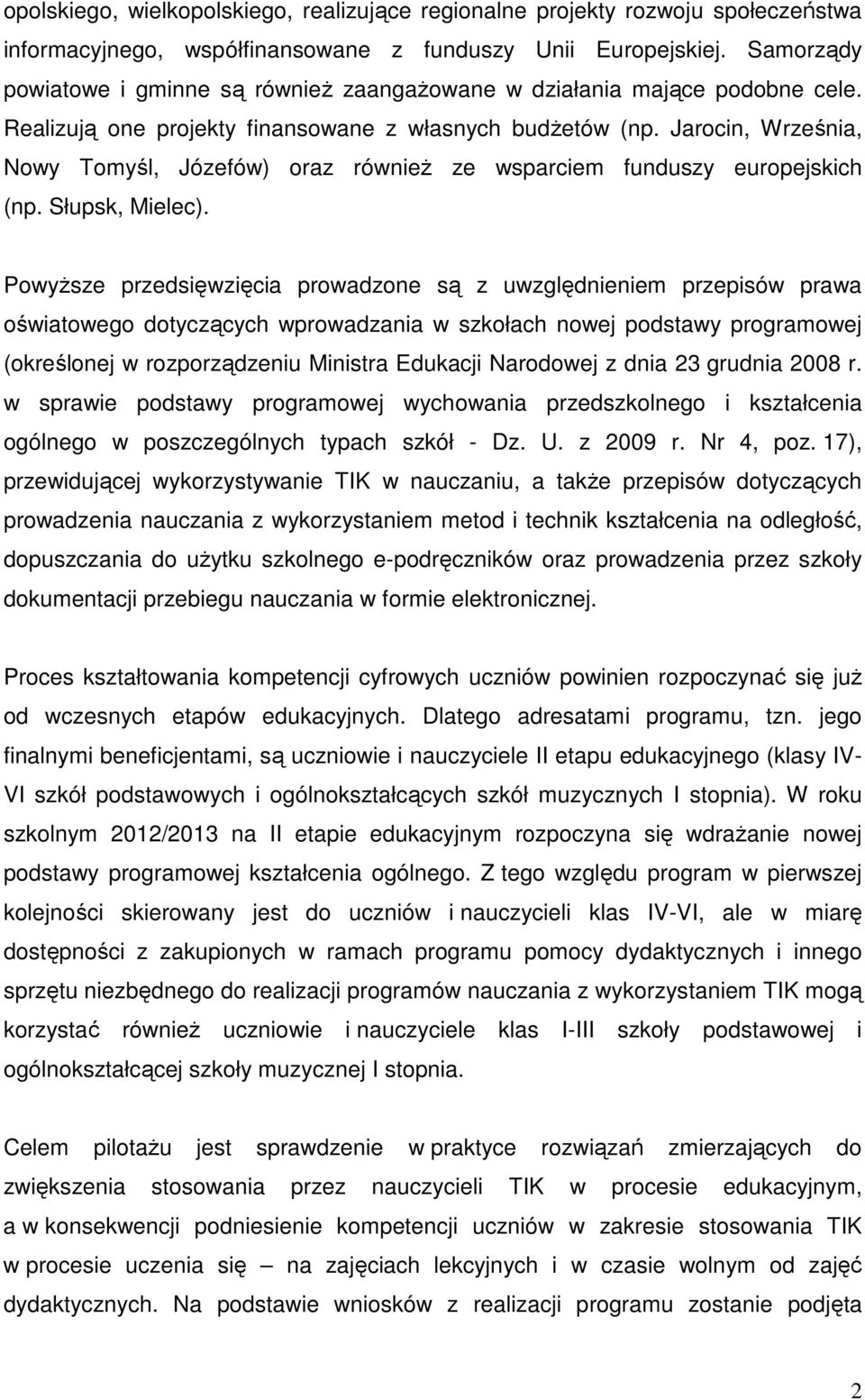 Jarocin, Września, Nowy Tomyśl, Józefów) oraz również ze wsparciem funduszy europejskich (np. Słupsk, Mielec).