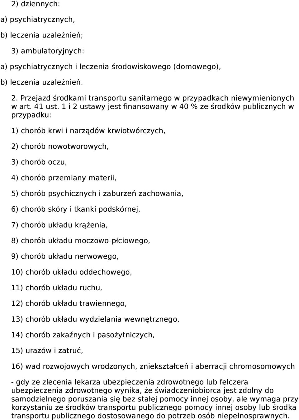 1 i 2 ustawy jest finansowany w 40 % ze środków publicznych w przypadku: 1) chorób krwi i narządów krwiotwórczych, 2) chorób nowotworowych, 3) chorób oczu, 4) chorób przemiany materii, 5) chorób