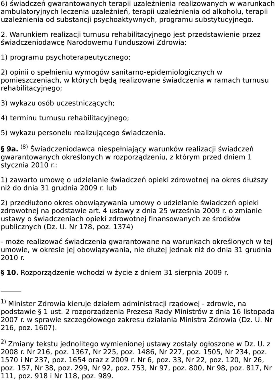 Warunkiem realizacji turnusu rehabilitacyjnego jest przedstawienie przez świadczeniodawcę Narodowemu Funduszowi Zdrowia: 1) programu psychoterapeutycznego; 2) opinii o spełnieniu wymogów