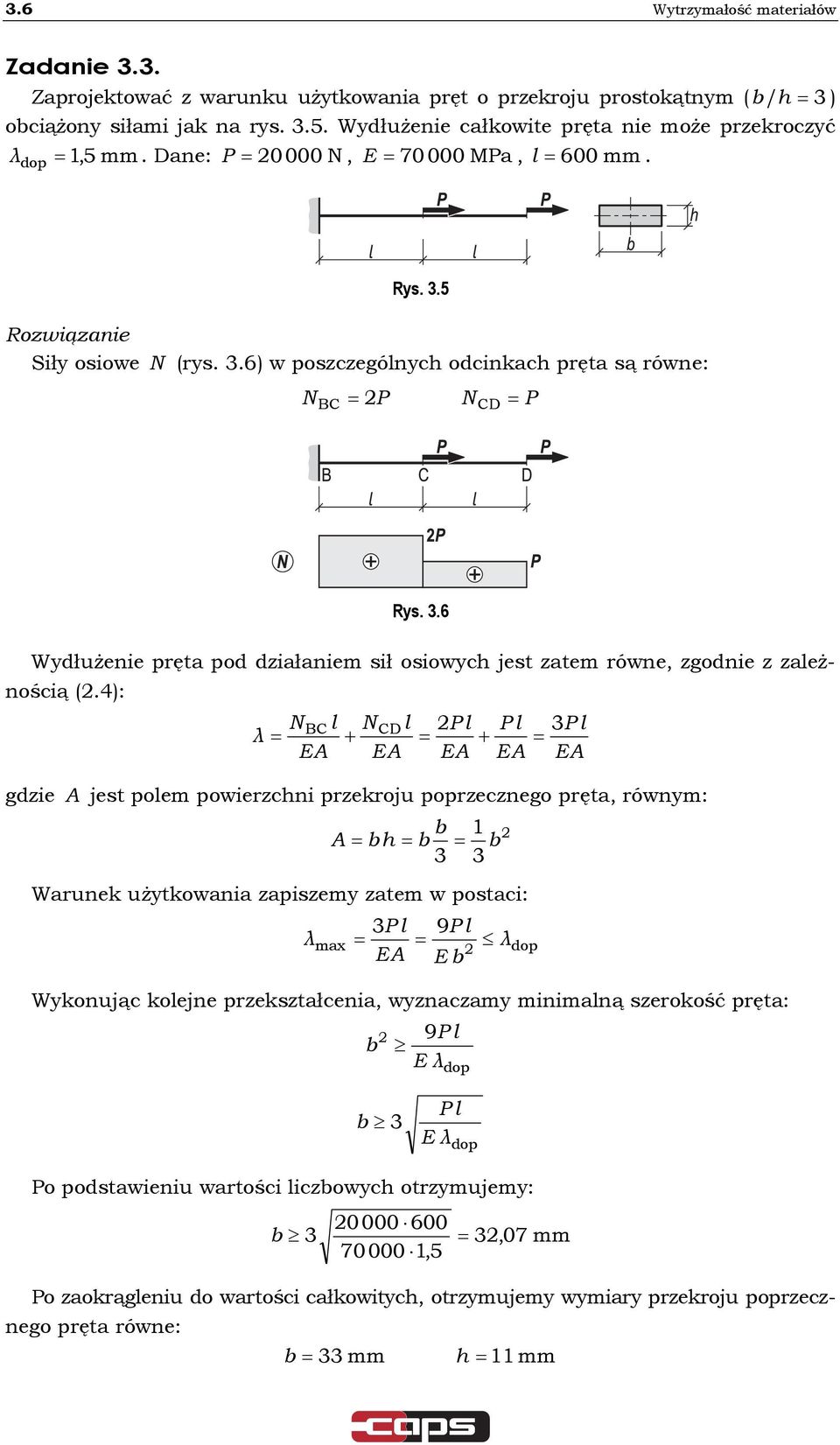 4): l λ CD l + P l P l + BC 3P l gzie jest polem poiezchni pzekoju popzecznego pęta, ónym: b bh b b 3 3 Waunek użytkoania zapiszemy zatem postaci: λ max 3P l 9P l λ E b Wykonując kolejne