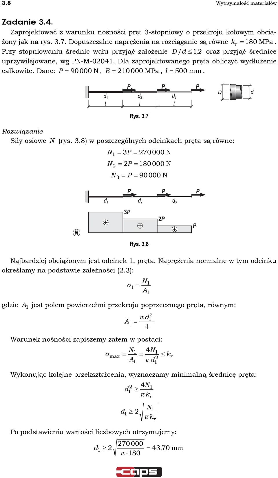 7 Roziązanie Siły osioe (ys. 3.8) poszczególnych ocinkach pęta są óne: 3P 70 000 P 80000 3 P 90000 Rys. 3.8 ajbaziej obciążonym jest ocinek. pęta. apężenia nomalne tym ocinku okeślamy na postaie zależności (.