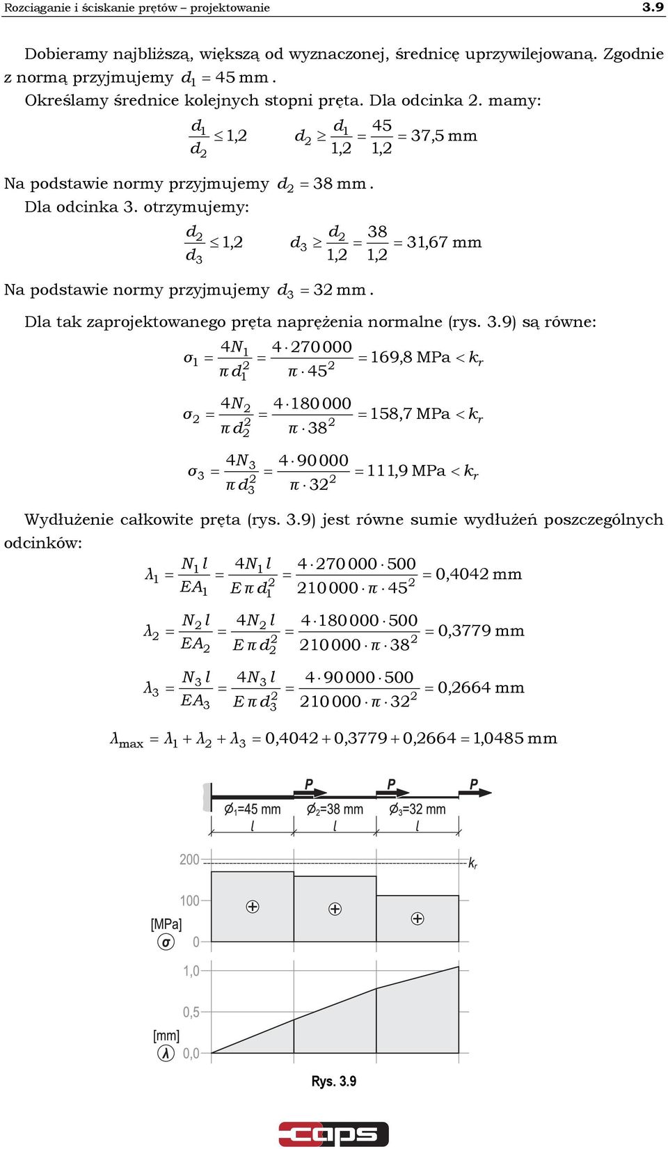 3.9) jest óne sumie yłużeń poszczególnych ocinkó: l 4 l 4 70 000 500 λ 0,404 mm E π 0 000 π 45 λ λ l 4 l 4 80 000 500 0 000 π 38 E π l 4 l 4 90000 500 0 000 π 3 3 3 3 3 E π 3 k k k 0,3779 mm