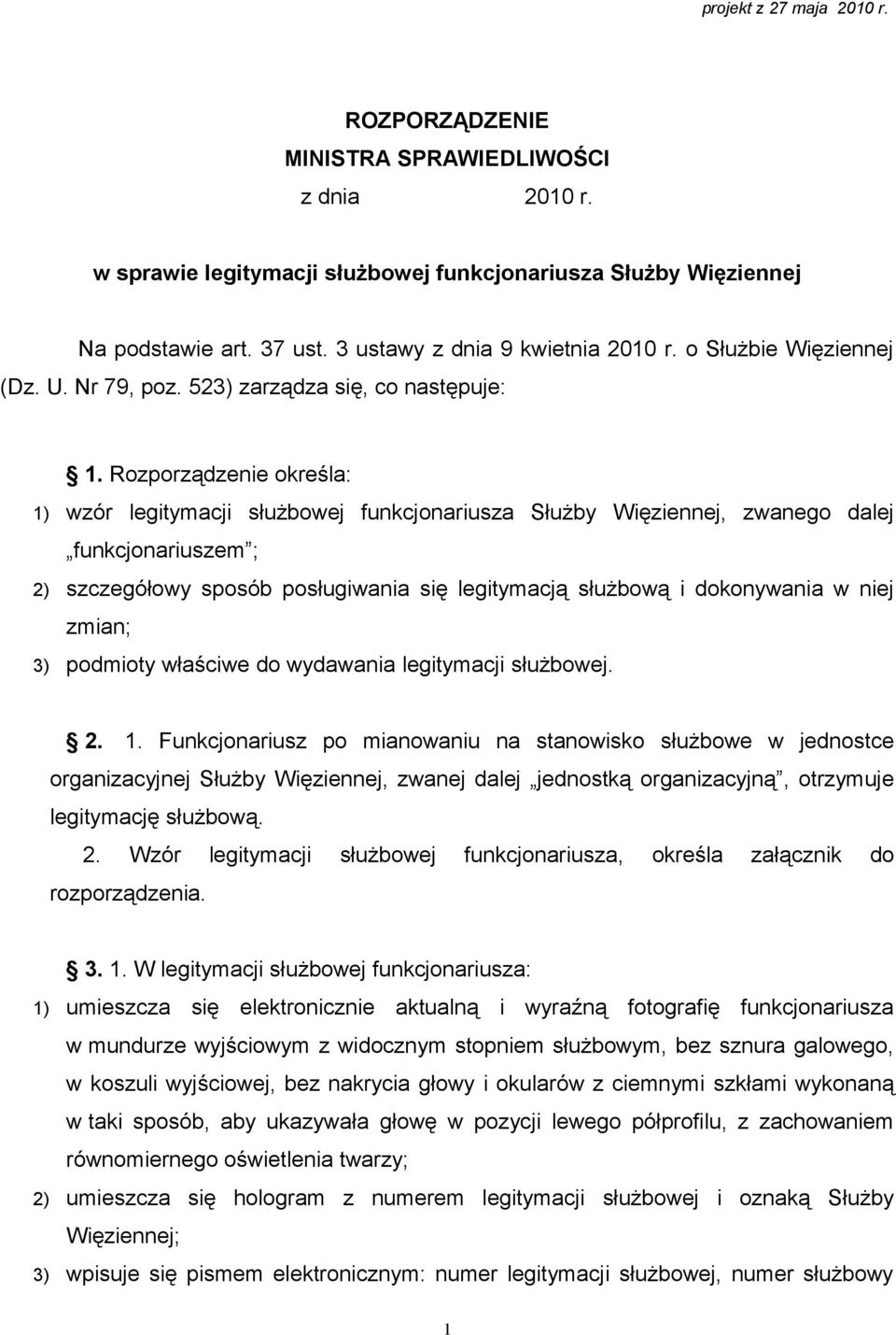 Rozporządzenie określa: 1) wzór legitymacji służbowej funkcjonariusza Służby Więziennej, zwanego dalej funkcjonariuszem ; 2) szczegółowy sposób posługiwania się legitymacją służbową i dokonywania w