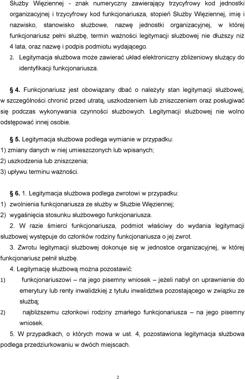 Legitymacja służbowa może zawierać układ elektroniczny zbliżeniowy służący do identyfikacji funkcjonariusza. 4.